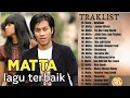 Download Lagu MATTA BAND full album lagu lagu terbaik #mattaband