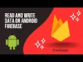 Mastering Firebase Read Write Data On Android 2023