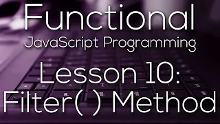 Functional JavaScript Programming 10 - Filter Method WITH EXAMPLE