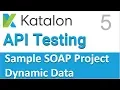 Katalon Studio API Testing Sample SOAP API Testing Project 5 Dynamic Data