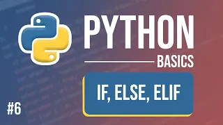 Python Tutorial - Part 6 If Else and Elif Statements
