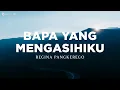 Download Lagu Bapa Yang Mengasihiku - Regina Pangkerego (Lirik) Lagu Rohani