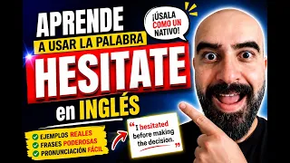 Aprende a usar la palabra HESITATE en INGLÉS
