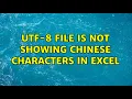 UTF-8 File is not showing Chinese characters in Excel 2 Solutions