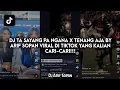 Download Lagu DJ TA SAYANG PA NGANA X TENANG AJA BY ARIF SOPAN VIRAL DI TIKTOK YANG KALIAN CARI-CARI!!!