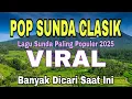 Lagu Pop Sunda Klasik Viral Banyak Dicari 2025 - Lagu Sunda Bikin Merinding Paling Enak Buat Santai