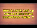 Unix Linux line 13 syntax error near unexpected token