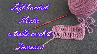 Left handed crochet how to make a treble crochet decrease