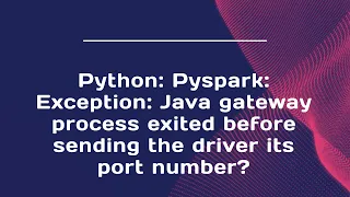 Python Pyspark Exception Java gateway process exited before sending the driver its port number