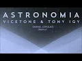Vicetone & Tony Igy - Astronomia (Lorglez Remix)
