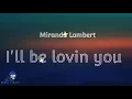 Miranda Lambert _-_ I'll be lovin you (Lyrics)
