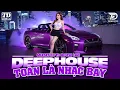 Lagu TOÀN LÀ NHẠC BAY - DEEP HOUSE \u0026 HOUSE LAK 2026 CỰC SANG XỊN MỊN - SET NHẠC CỔ REMIX VIET DEEP 8X9X