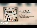 Download Lagu Morat - Ahora Que No Puedo Hablar (Official Audio)