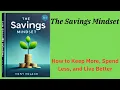 The Savings Mindset How to Keep More Spend Less and Live Better -Book