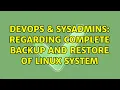 DevOps SysAdmins Regarding complete backup and restore of Linux system