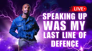 SPEAKING UP WAS MY LAST LINE OF DEFENCE 