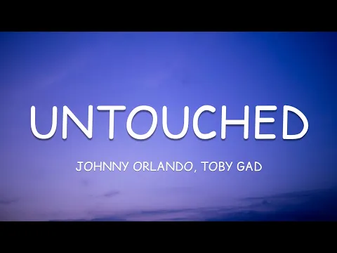Download MP3 Johnny Orlando, Toby Gad - UNTOUCHED (Lyrics)🎵