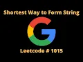 SHORTEST WAY TO FORM STRING LEETCODE 1055 PYTHON GREEDY SOLUTION
