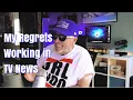My Regrets Working in TV News