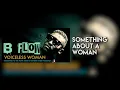B Flow - Something About A Woman (Audio)