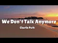Download Lagu We Don't Talk Anymore - Charlie Puth [Lyrics] ft. Selena Gomez | Shawn M, Meghan T, Justin Bieber