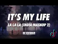 Download Lagu IT'S MY LIFE X LA LA LA (INDIA MASHUP 2) TIKTOK | ABI REKSADEVA REMIX