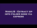 NodeJS Extract zip into folder node via express