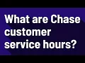 What are Chase customer service hours