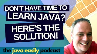 Don t Have Time To Learn Java Here s the Solution The Java Easily Podcast