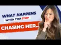 What REALLY Happens When You Stop Chasing Her