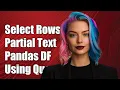 How to Select Rows by Partial String in Pandas DataFrame Using Query
