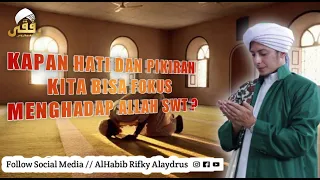 Download Kapan Hati Dan Pikiran Kita Bisa Fokus Menghadap Allah SWT  || Habib Rifky Alaydrus MP3