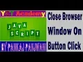 Javascript By Pankaj Panjwani Close Browser Window on Button Click