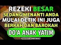 Lagu REZEKI BESAR SEDANG MENANTI ANDA MULAI SA'AT INI JUGA !! BERKAH DAN BAROKAH DO'A ANAK YATIM