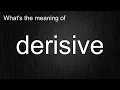 What s the meaning of derisive How to pronounce derisive
