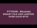 PYTHON Reading binary file and looping over each byte