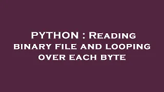 PYTHON Reading binary file and looping over each byte