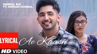 babbal rai ae kaash lyrical simran hundal maninder kailey desi routz latest punjabi songs