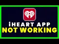 iHeart App Not Working How to Fix iHeart App Not Working