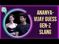 How Well Do Ananya Panday and Vijay Deverakonda Know Gen-Z Slang The Quint