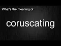 What s the meaning of coruscating How to pronounce coruscating