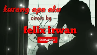 Download Kurang apa aku terbaru cover felix irwan lirik | lengcay lirik MP3
