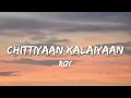 Chittiyaan Kalaiyaan'  - Roy   Meet Bros Anjjan, Kanika Kapoor (Lyrics )