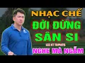 Lagu NHẠC CHẾ- ĐỜI ĐỪNG SÂN SI\