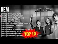 R E M 2023 MIX ~ Top 10 Best Songs ~ Greatest Hits ~ Full Album