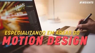 ESPECIALIZANDO EM ÁREAS DO MOTION DESIGN | INSIGHTS