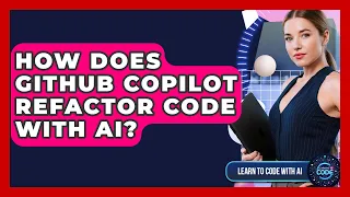 How Does GitHub Copilot Refactor Code With AI - Learning To Code With AI