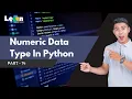 Part 18 - Numeric Data Type In Python