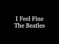 The Beatles - I Feel Fine ( lyrics )