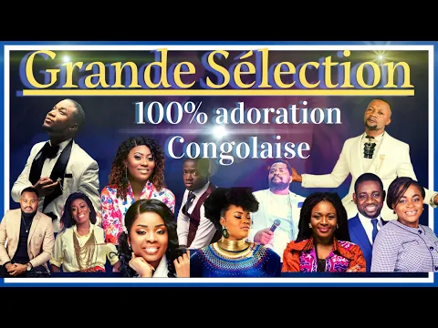 Download MP3 100% ADORATION CONGOLAISE 2021//CHRÉTIENNE//GRANDE SÉLECTION CONGOLAISE/FULL GOSPEL CONGOLAISE